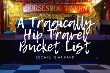 Escape Is At Hand: A Tragically Hip Travel Bucket List