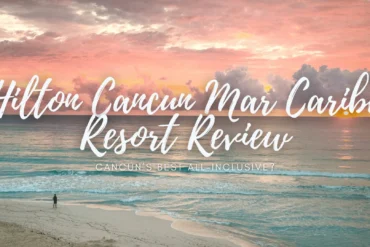 Hilton Cancun Mar Caribe Review: Is This All-Inclusive Worth It?